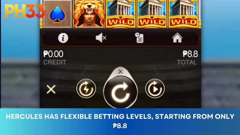 Hercules has flexible betting levels, starting from just ₱8.8